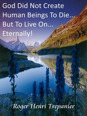 cover image of God Did Not Create Human Beings to Die... But to Live On... Eternally!